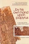 By His Own Hand upon Papyrus: A New Look at the Joseph Smith Papyri By His Own Hand upon Papyrus: A New Look at the Joseph Smith Papyri