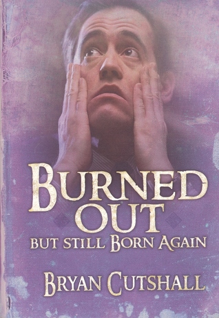 Burned Out But Still Born Again