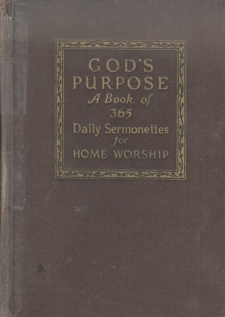 God's Purpose A Book of 365 Daily Sermonettes for Home Worship (Hardcover)