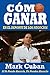 Cómo Ganar en el Deporte de los Negocios: Si Yo Puedo Hacerlo, Tú Puedes Hacerlo