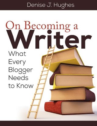 On Becoming a Writer: What Every Blogger Needs to Know (Kindle Edition)