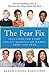 The Fear Fix: Solutions For Every Child's Moments of Worry, Panic and Fear