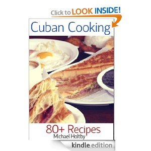 Cuban Cooking: 80+ Recipes (Kindle Edition)