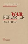 War Reporter by Dan   O'Brien
