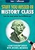 Stuff You Missed in History Class: A Guide to History's Biggest Myths, Mysteries and Marvels