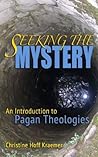 Seeking the Mystery: An Introduction to Pagan Theologies