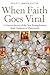 When Faith Goes Viral by Philip F. Lawler