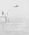 Straight as the Pine, Sturdy as the Oak: Skipper & Cora Beals and Major & Helen Huey in the Early Years of Camp Leelanau for Boys, the Leelanau ... in Glen Arbor. Volume One: 1921–1963