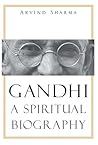 Gandhi: A Spiritual Biography Gandhi: A Spiritual Biography