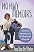 Mommy Memoirs: A Hilarious and Heartwarming Look at the Trials and Triumphs of Being a Mom