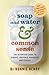 Soap and Water and Common Sense: The Definitive Guide to Viruses, Bacteria, Parasites, and Disease