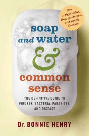 Soap and Water and Common Sense: The Definitive Guide to Viruses, Bacteria, Parasites, and Disease (Paperback)