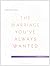 The Marriage You've Always Wanted Small Group Experience Workbook