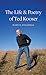 The Life & Poetry of Ted Ko...