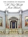 The Charters of Freedom: "A New World Is At Hand": Declaration of Independence, Constitution, Bill of Rights