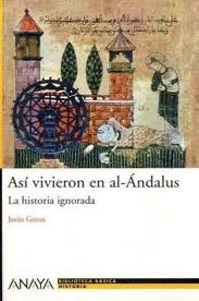 Así vivieron en al-Ándalus: La historia ignorada (Spanish Edition)