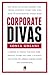 Corporate Divas: Eighteen extraordinary women from the corporate world share their success mantras for aspiring business leaders and entrepreneurs