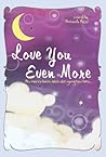 Love You Even More by Petronela Putri Love You Even More by Petronela Putri