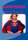 Superhooker: Secret Selves and the Sex Industry Superhooker: Secret Selves and the Sex Industry