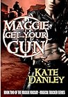 Maggie Get Your Gun by Kate Danley