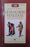 Le maschere veneziane: le fantastiche e tradizionali figure del Carnevale più antico del mondo