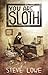 You Are Sloth! by Steve  Lowe