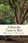 A Butterfly Came to Rest by Michael Bonady