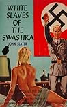 White Slaves of the Swastika by John Slater