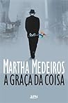 A Graça da Coisa by Martha Medeiros A Graça da Coisa by Martha Medeiros