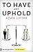 To Have and Uphold: The Sup...