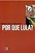 Por que Lula?: O Contexto e...