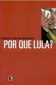 Por que Lula?: O Contexto e as Estrategias Políticas que Explicam a Eleição e a Crise (Paperback)