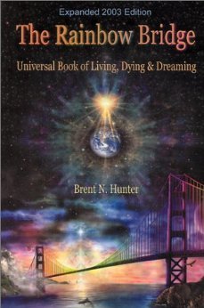 The Rainbow Bridge: Universal Book of Living, Dying and Dreaming