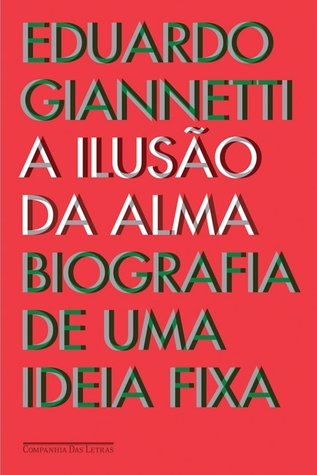 A Ilusão da Alma: Biografia de Uma Ideia Fixa