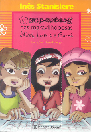 Superblog das maravilhooosas Mari, Luma e Carol