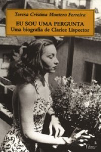 Eu sou uma pergunta: Uma biografia de Clarice Lispector (Portuguese Edition)