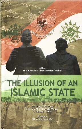 The Illusion of an Islamic State: How an Alliance of Moderates Launched a Successful Jihad Against Radicalization and Terrorism in the World's Largest Muslim-Majority Country