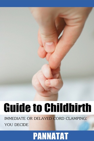 Guide to Childbirth IMMEDIATE OR DELAYED CORD CLAMPING