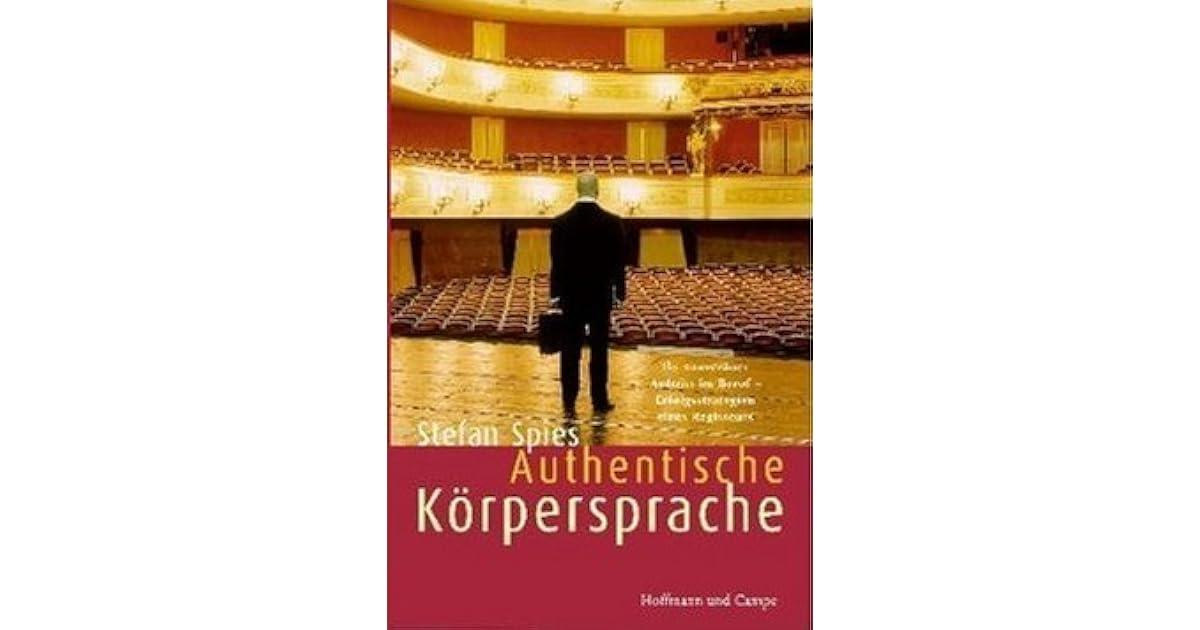 Authentische Korpersprache Ihr Uberzeugender Auftritt Im Beruf Erfolgsstrategien Eines Regisseurs By Stefan Spies