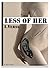 Less Of Her