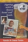 Signing with a Heavy Hand and Heart, Love Mommy: A Journey Through Fetal Alcohol Syndrome Signing with a Heavy Hand and Heart, Love Mommy: A Journey Through Fetal Alcohol Syndrome
