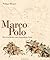Marco Polo: Die Geschichte einer legendären Reise