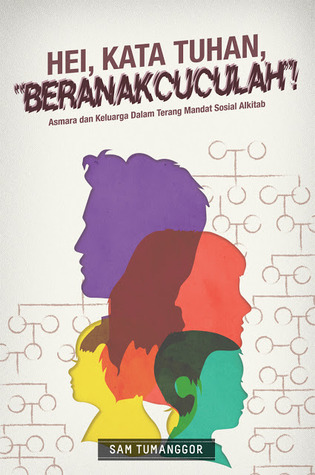 Hei, Kata Tuhan, "Beranakcuculah"!: Asmara dan Keluarga dalam Terang Mandat Sosial Alkitab