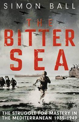 The Bitter Sea: The Struggle for Mastery in the Mediterranean, 1935-1949 (Hardcover)