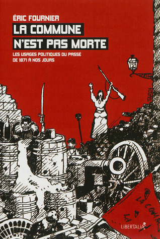 La Commune n'est pas morte. Les usages politiques du passé de 1871 à nos jours (Paperback)
