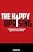 The Happy Uprising: A Passionate yet Pragmatic approach to Fulfilment