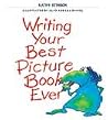 Writing Your Best Picture Book Ever Writing Your Best Picture Book Ever