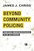 Beyond Community Policing: ...