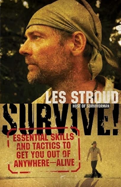 Survive! Essential Skills and Tactics to Get You Out of Anywhere - Alive
