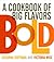 Bold: A Cookbook of Big Fla...